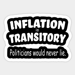 Inflation is Transitory - Politicians would Never Lie Sticker